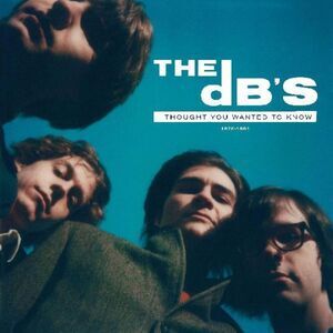 The dB's - I Thought You Wanted To Know: 1978-1981  CD